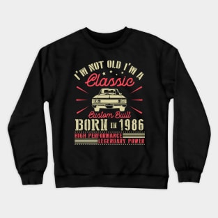 I'm Not Old I'm Classic Custom Built Born In 1986 High Performance Legendary Power Happy Birthday Crewneck Sweatshirt